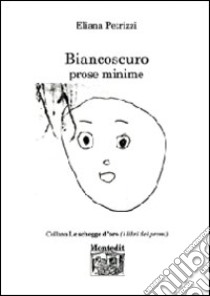 Biancoscuro. Prose minime libro di Petrizzi Eliana