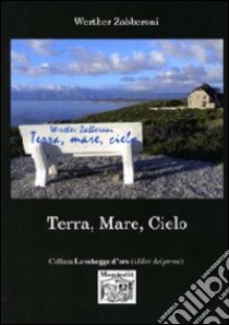 Terra, mare, cielo libro di Zabberoni Werther