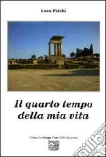 Il quarto tempo della mia vita libro di Falchi Luca