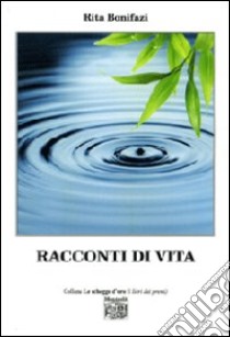 Racconti di vita libro di Bonifazi Rita