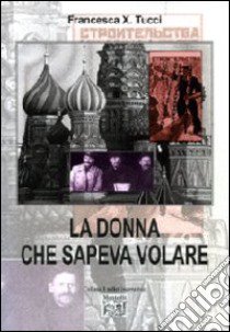 La donna che sapeva volare libro di Tucci Francesca X.