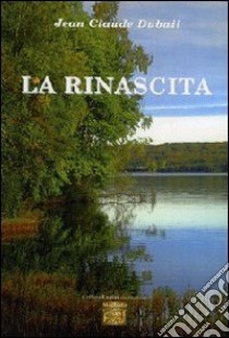 La rinascita libro di Dubail Jean-Claude