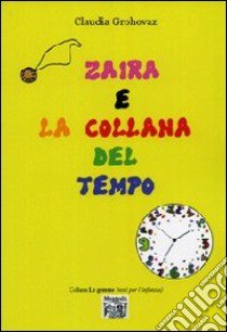 Zaira e la collana del tempo libro di Grohovaz Claudia