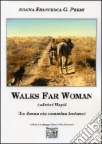 Walks far woman Asdzáni Hayói (La donna che cammina lontano). Ediz. italiana libro di Premi Francesca G.