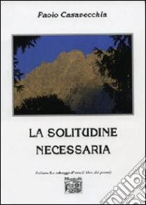 La solitudine necessaria libro di Casavecchia Paolo