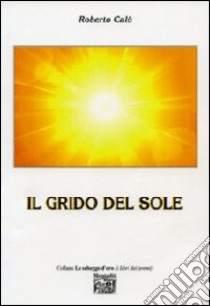 Il grido del sole libro di Calò Roberto