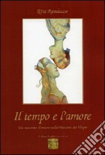 Il tempo e l'amore. Un racconto d'amore nella Messina dei vespri libro di Randazzo Rita