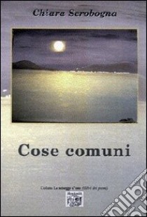 Cose comuni libro di Scrobogna Chiara