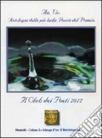 Antologia del Premio di poesia Il club dei poeti 2012 libro