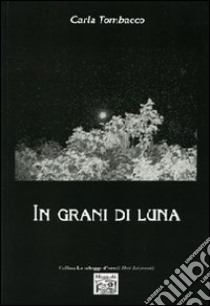 In grani di luna libro di Tombacco Carla