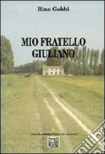 Mio fratello Giuliano libro di Gobbi Rino