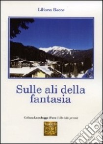 Sulle ali della fantasia libro di Rocco Liliana