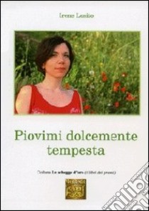 Piovimi dolcemente tempesta libro di Losito Irene