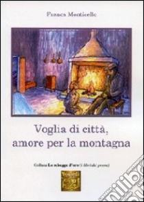 Voglia di città, amore per la montagna libro di Monticello Franca