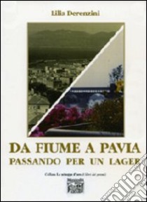 Da Fiume a Pavia passando per un lager libro di Derenzini Lilia