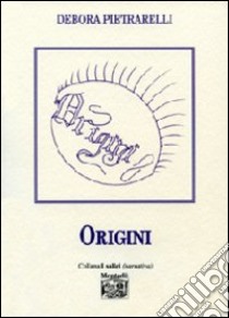 Origini libro di Pietrarelli Debora