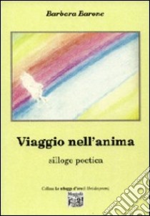 Viaggio nell'anima. Silloge poetica libro di Barone Barbara