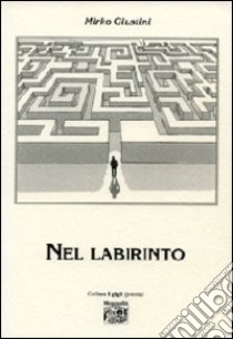 Nel labirinto libro di Giustini Mirko