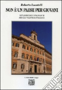 Non è un paese per giovani. Riflessioni e proposte per la politica italiana libro di Locatelli Roberto