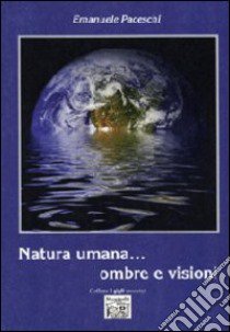 Natura umana... ombre e visioni libro di Paceschi Emanuele