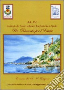 Antologia del premio letterario Borghetto Santo Spirito. Un racconto per l'estate 2012 libro