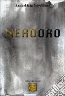 Nerooro. Ediz. italiana e inglese libro di Marangoni Annachiara