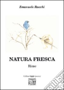 Natura fresca libro di Racchi Emanuele