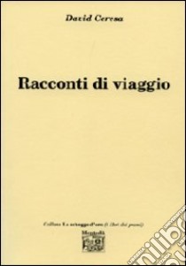 Racconti di viaggio libro di Ceresa David