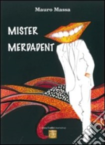 Mister Merdadent libro di Massa Mauro