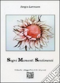 Sogni momenti sentimenti libro di Lorenzon Sergio