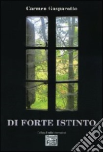 Di forte istinto libro di Gasparotto Carmen