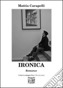 Ironica libro di Carapelli Mattia