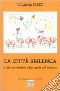 La città sbilenca. Fiabe per bambini della scuola dell'infanzia. Ediz. illustrata libro di Rizzo Virginia