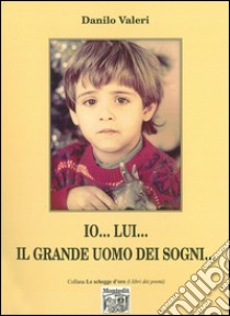 Io... lui... il grande uomo dei sogni... libro di Valeri Danilo