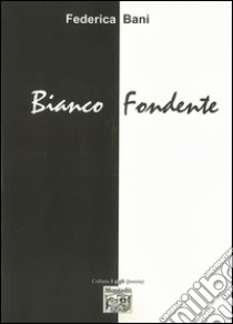 Bianco fondente libro di Bani Federica