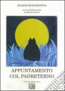 Appuntamento col padreterno libro di Bonadonna Gianni; Scanni A. (cur.)