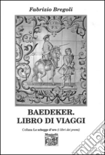 Baedeker. Libro di viaggi libro di Bregoli Fabrizio