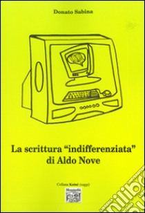 La scrittura «indifferenziata» di Aldo Nove libro di Sabina Donato