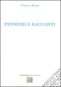 Pensieri e racconti libro di Bossi Franca