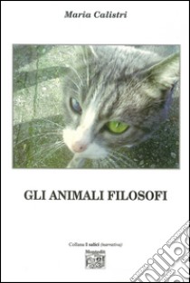 Gli animali filosofi libro di Calistri Maria