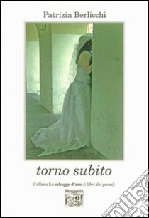 Torno subito libro di Berlicchi Patrizia