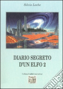 Diario segreto d'un elfo. Vol. 2 libro di Loche Silvio