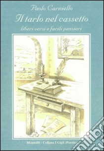 Il tarlo nel cassetto. Liberi versi e facili pensieri libro di Carniello Paolo