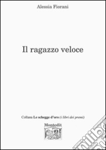 Il ragazzo veloce libro di Fiorani Alessia