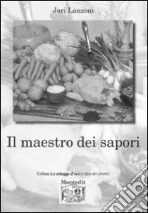 Il maestro dei sapori libro di Lanzoni Jari