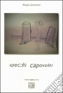 Specchi capovolti libro di Lorenzon Sergio