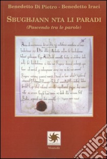 Sbughjann tra li paradi (Pascendo tra le parole) libro di Di Pietro Benedetto; Iraci Benedetto