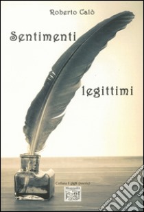 Sentimenti legittimi libro di Calò Roberto