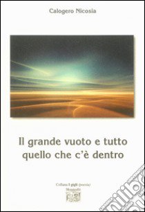 Il grande vuoto e tutto quello che c'è dentro libro di Nicosia Calogero