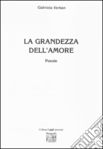 La grandezza dell'amore libro di Verban Gabriela